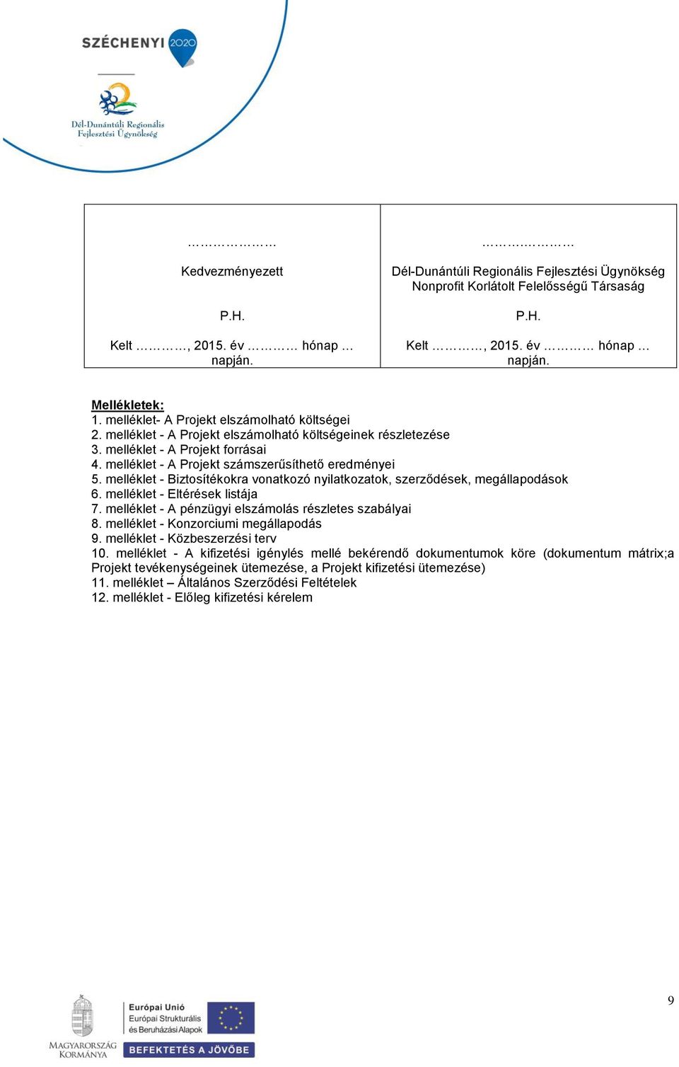 melléklet - Biztosítékokra vonatkozó nyilatkozatok, szerződések, megállapodások 6. melléklet - Eltérések listája 7. melléklet - A pénzügyi elszámolás részletes szabályai 8.