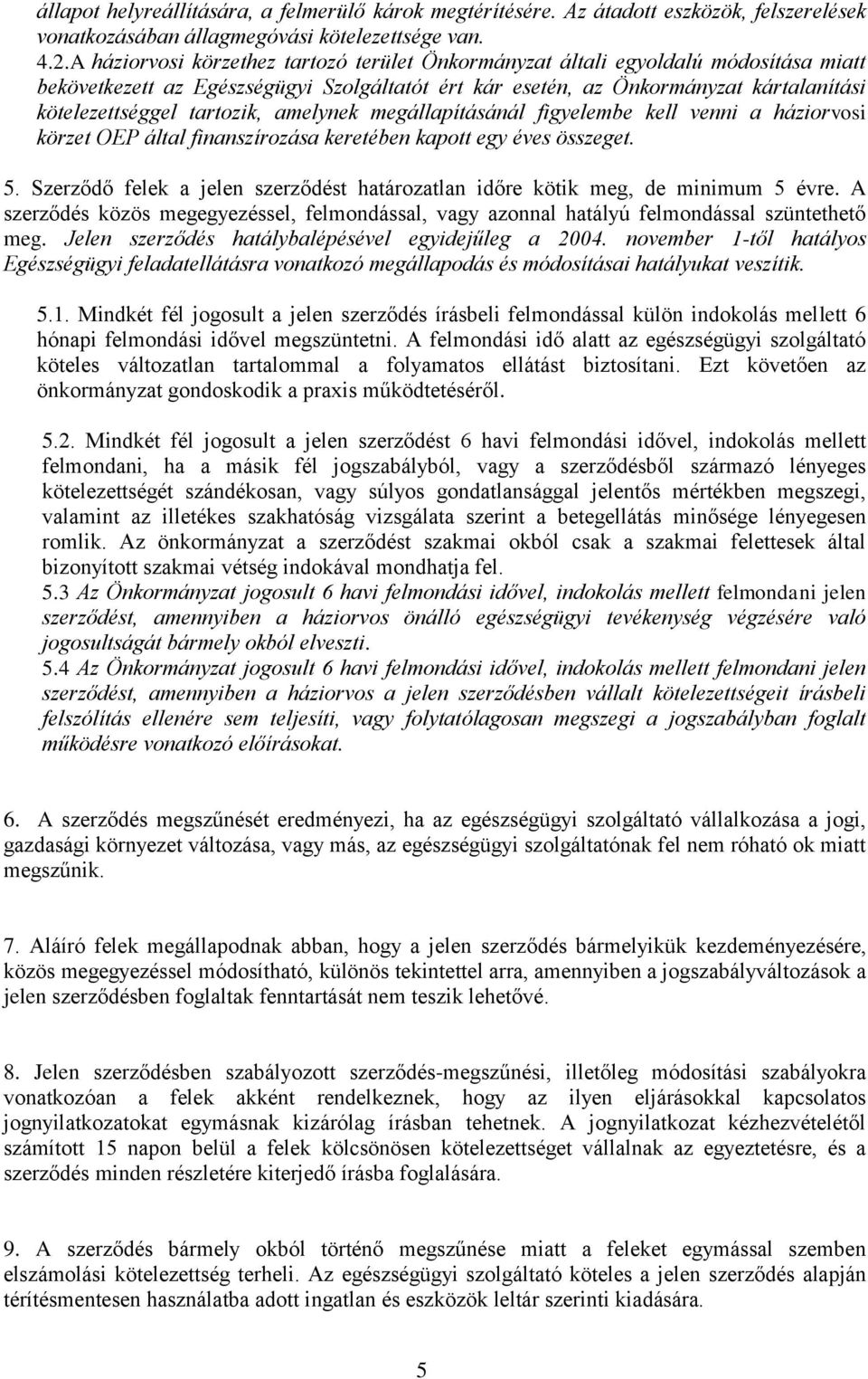 tartozik, amelynek megállapításánál figyelembe kell venni a háziorvosi körzet OEP által finanszírozása keretében kapott egy éves összeget. 5.