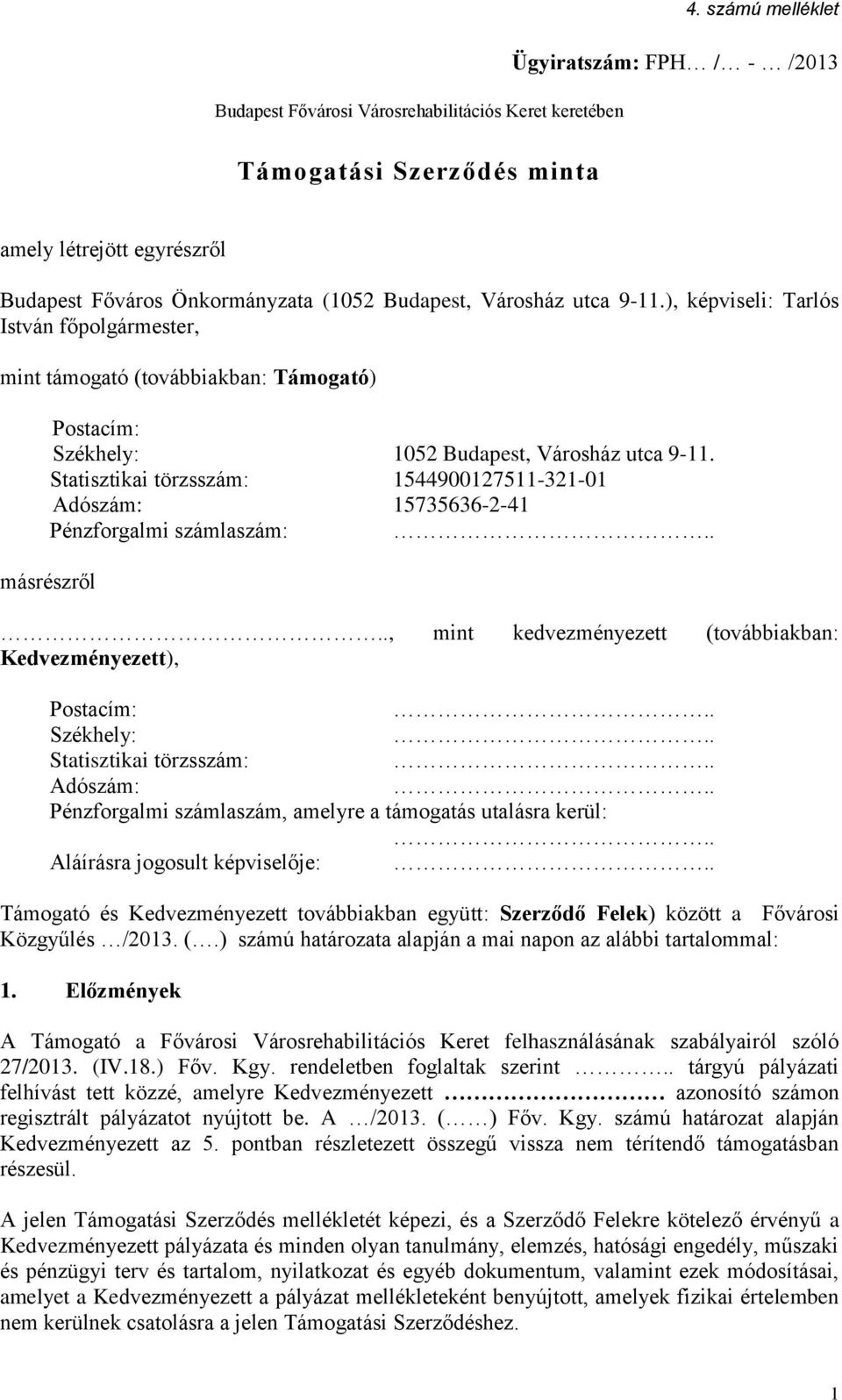 ), képviseli: Tarlós István főpolgármester, mint támogató (továbbiakban: Támogató) Postacím: Székhely: 1052 Budapest, Városház utca 9-11.