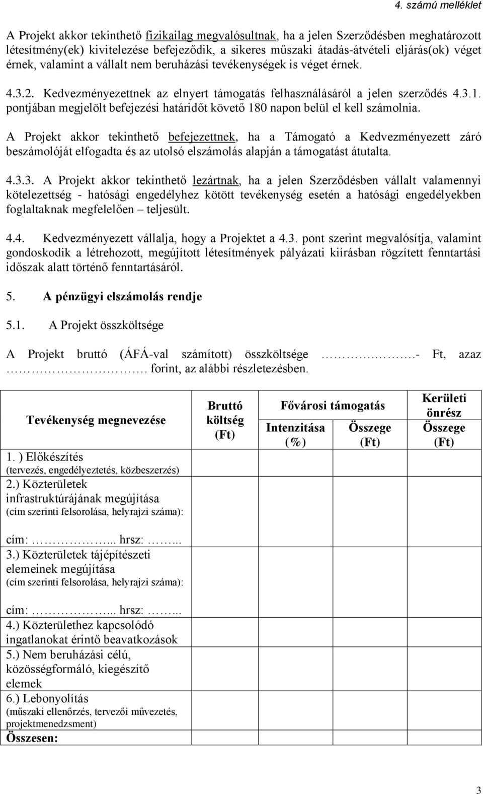 pontjában megjelölt befejezési határidőt követő 180 napon belül el kell számolnia.