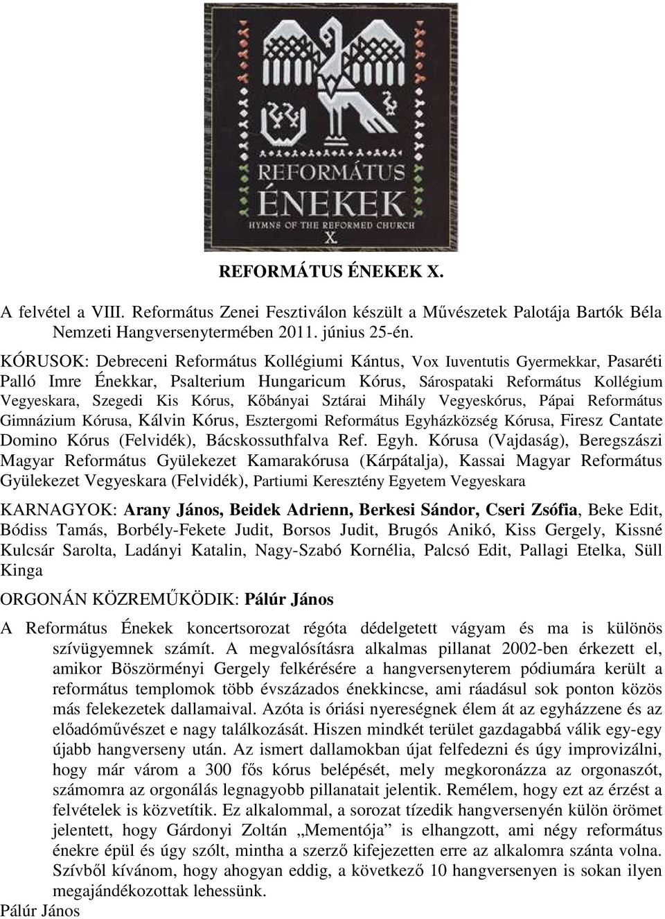 Kőbányai Sztárai Mihály Vegyeskórus, Pápai Református Gimnázium Kórusa, Kálvin Kórus, Esztergomi Református Egyhá