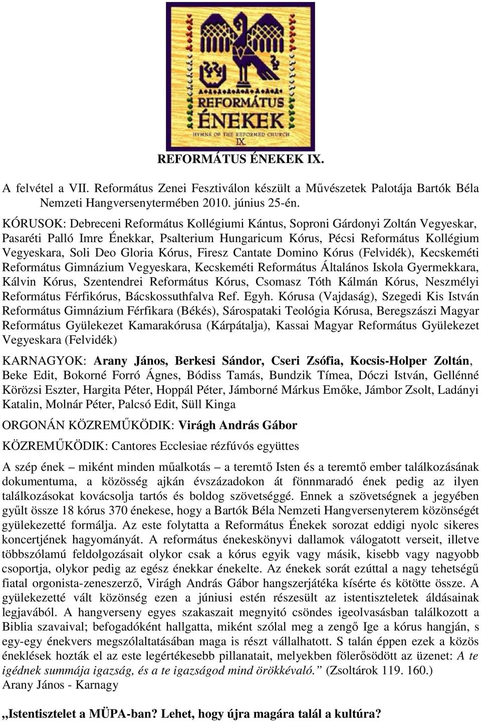 Kórus, Firesz Cantate Domino Kórus (Felvidék), Kecskeméti Református Gimnázium Vegyeskara, Kecskeméti Református Általános Iskola Gyermekkara, Kálvin Kórus, Szentendrei Református Kórus, Csomasz Tóth