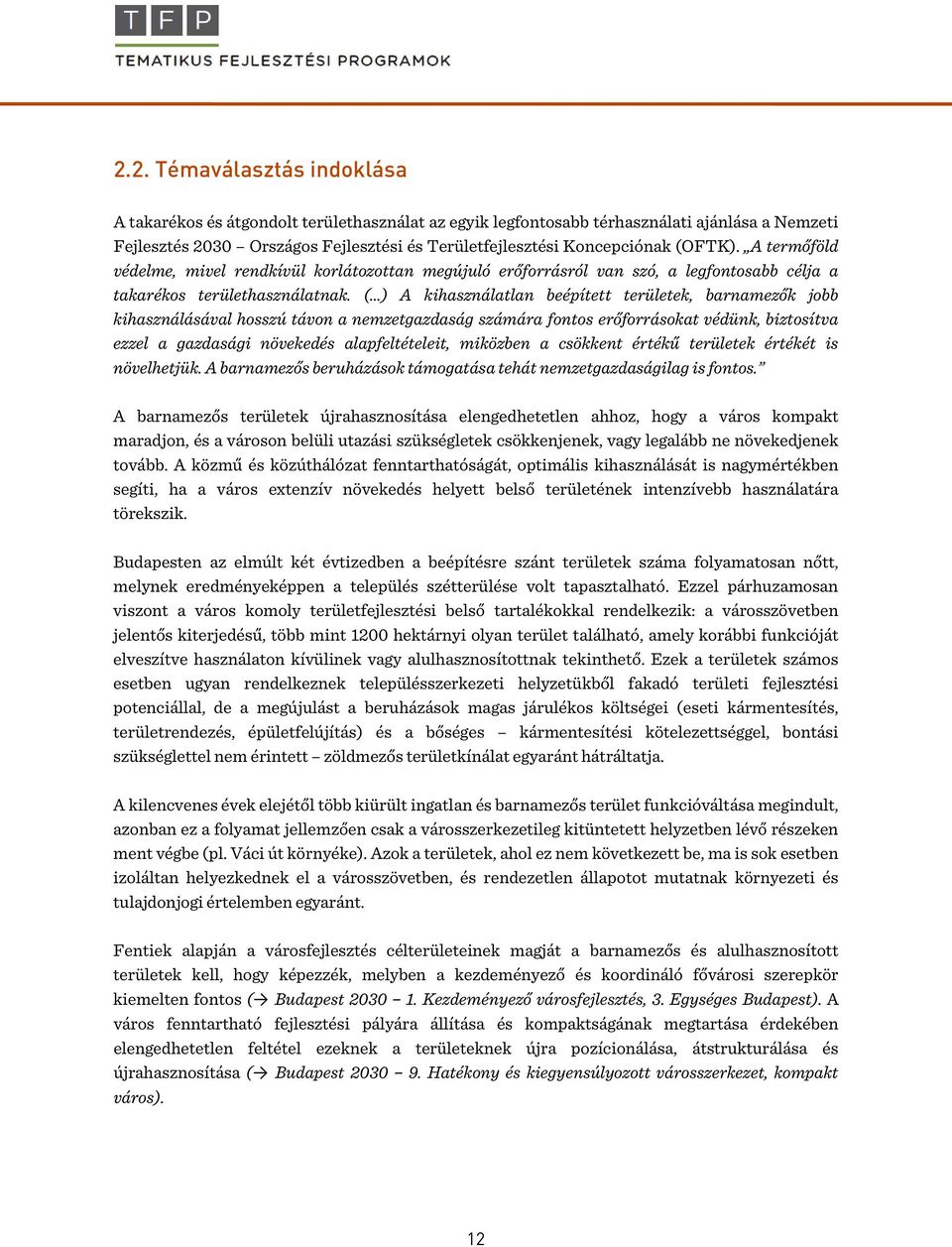 ( ) A kihasználatlan beépített területek, barnamezők jobb kihasználásával hosszú távon a nemzetgazdaság számára fontos erőforrásokat védünk, biztosítva ezzel a gazdasági növekedés alapfeltételeit,