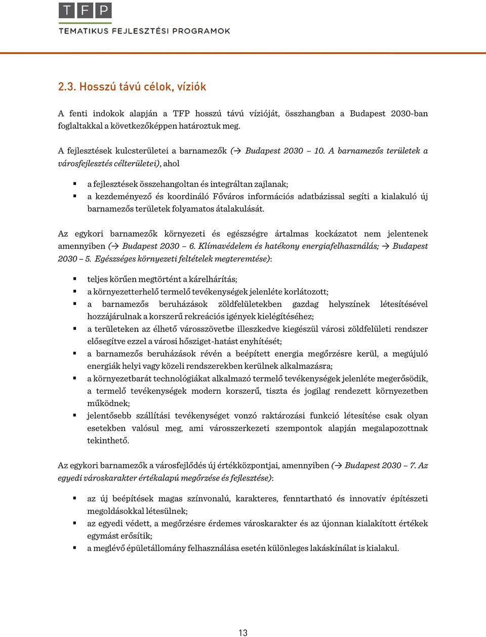 A barnamezős területek a városfejlesztés célterületei), ahol a fejlesztések összehangoltan és integráltan zajlanak; a kezdeményező és koordináló Főváros információs adatbázissal segíti a kialakuló új