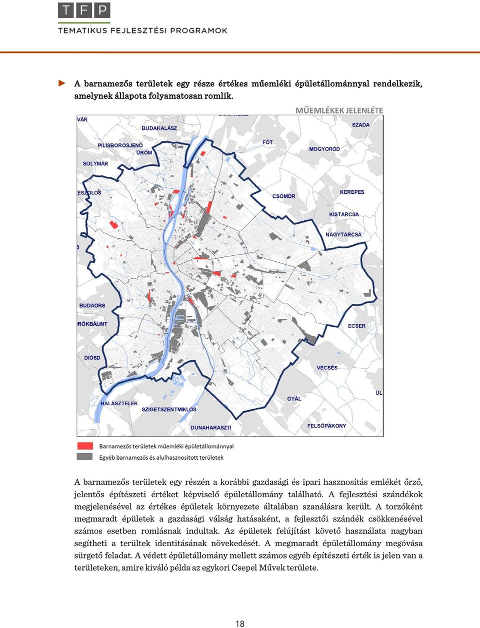 A fejlesztési szándékok megjelenésével az értékes épületek környezete általában szanálásra került.