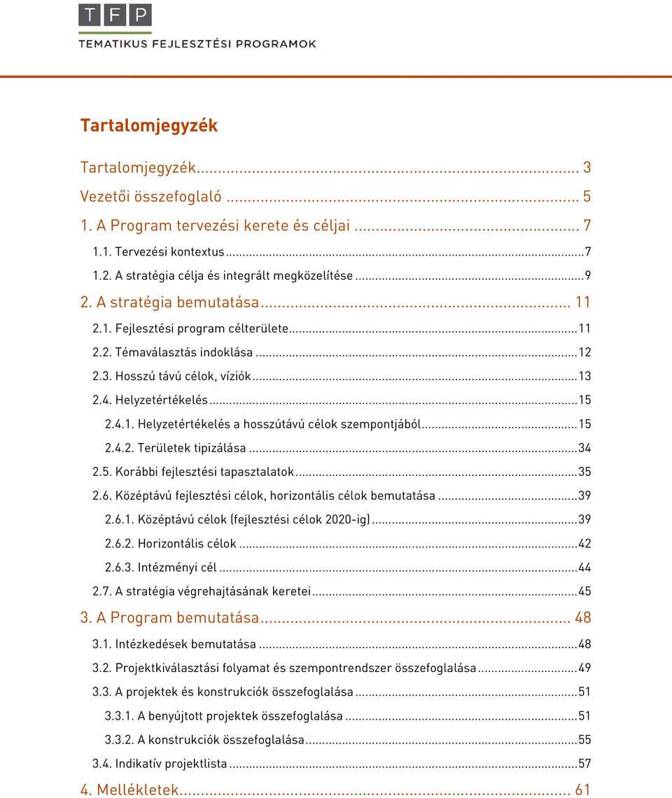 .. 15 2.4.2. Területek tipizálása... 34 2.5. Korábbi fejlesztési tapasztalatok... 35 2.6. Középtávú fejlesztési célok, horizontális célok bemutatása... 39 2.6.1. Középtávú célok (fejlesztési célok 2020-ig).
