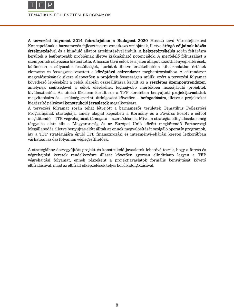 A megfelelő fókuszálást a szempontok súlyozása biztosította.