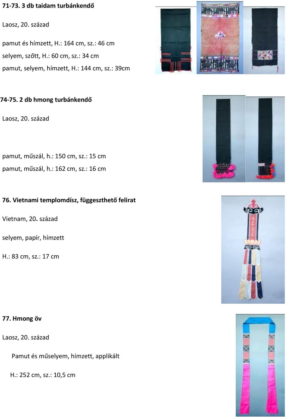 : 150 cm, sz.: 15 cm 74. pamut, műszál, h.: 162 cm, sz.: 16 cm 76.