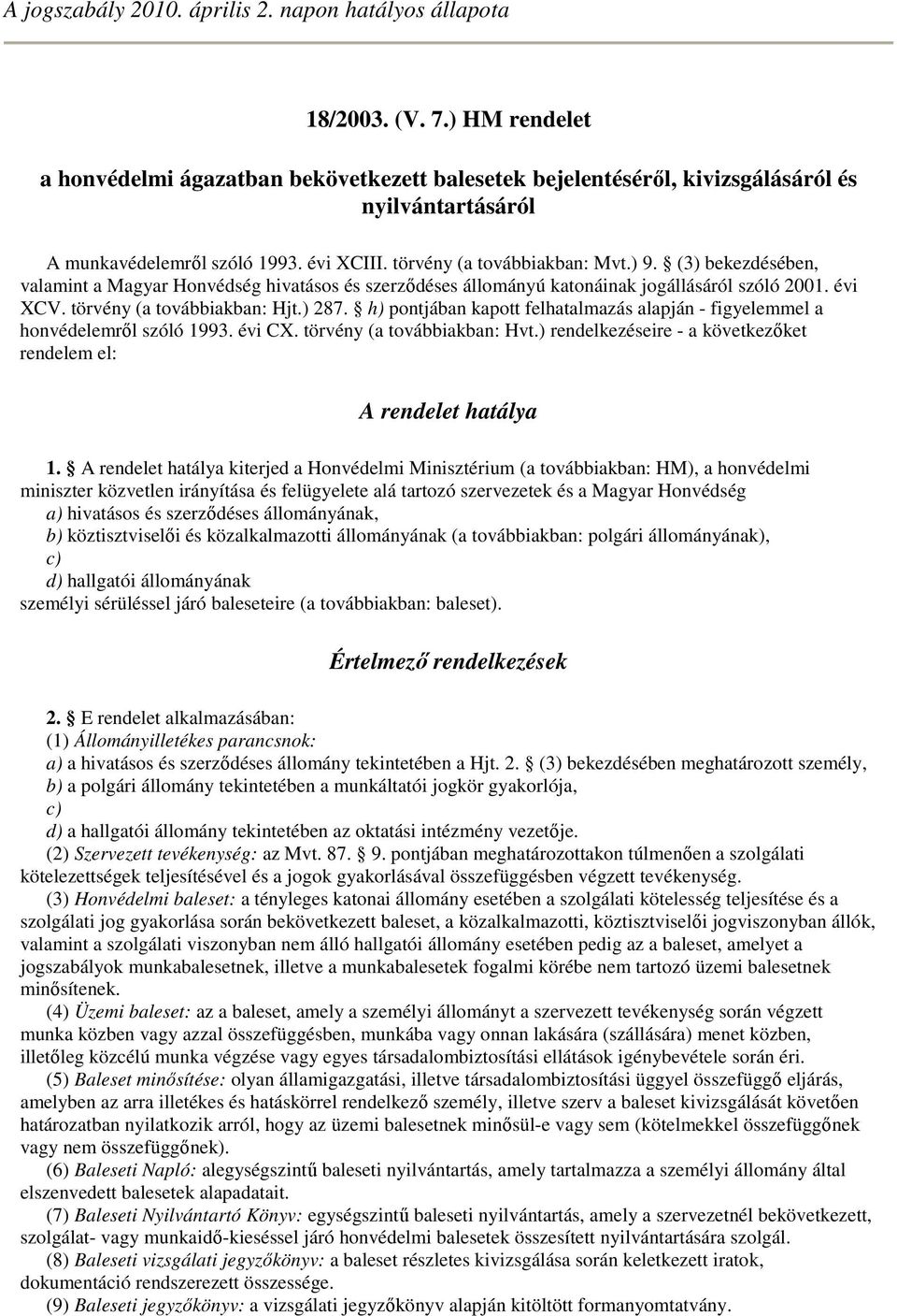 (3) bekezdésében, valamint a Magyar Honvédség hivatásos és szerzıdéses állományú katonáinak jogállásáról szóló 2001. évi XCV. törvény (a továbbiakban: Hjt.) 287.