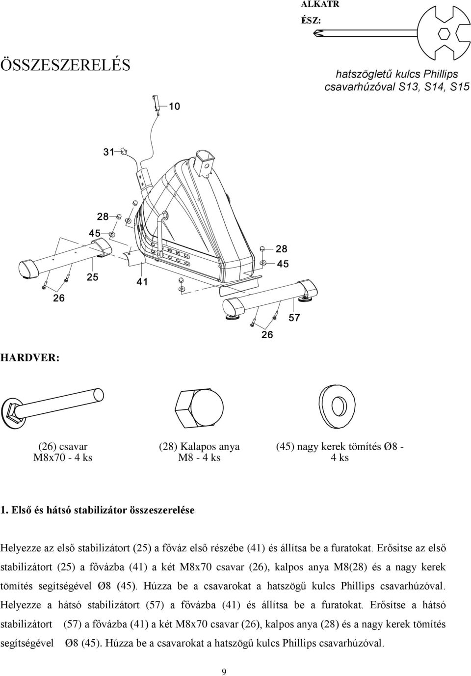 Erősitse az első stabilizátort (25) a fővázba (41) a két M8x70 csavar (26), kalpos anya M8(28) és a nagy kerek tömítés segítségével Ø8 (45).