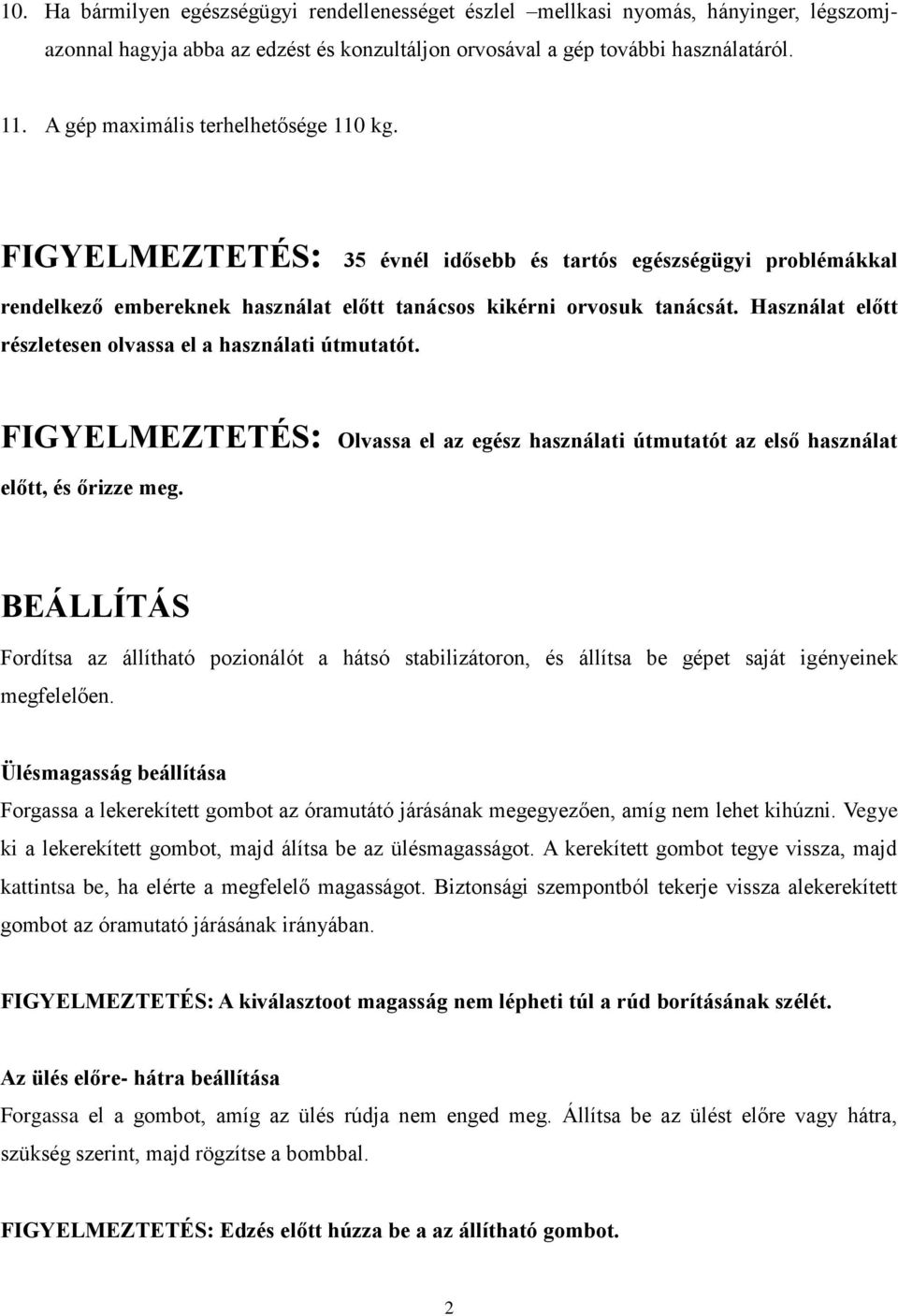 Használat előtt részletesen olvassa el a használati útmutatót. FIGYELMEZTETÉS: Olvassa el az egész használati útmutatót az első használat előtt, és őrizze meg.