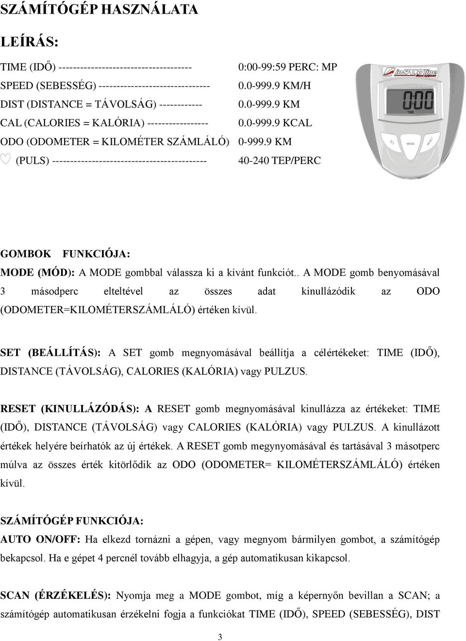 9 KM (PULS) ------------------------------------------- 40-240 TEP/PERC GOMBOK FUNKCIÓJA: MODE (MÓD): A MODE gombbal válassza ki a kívánt funkciót.