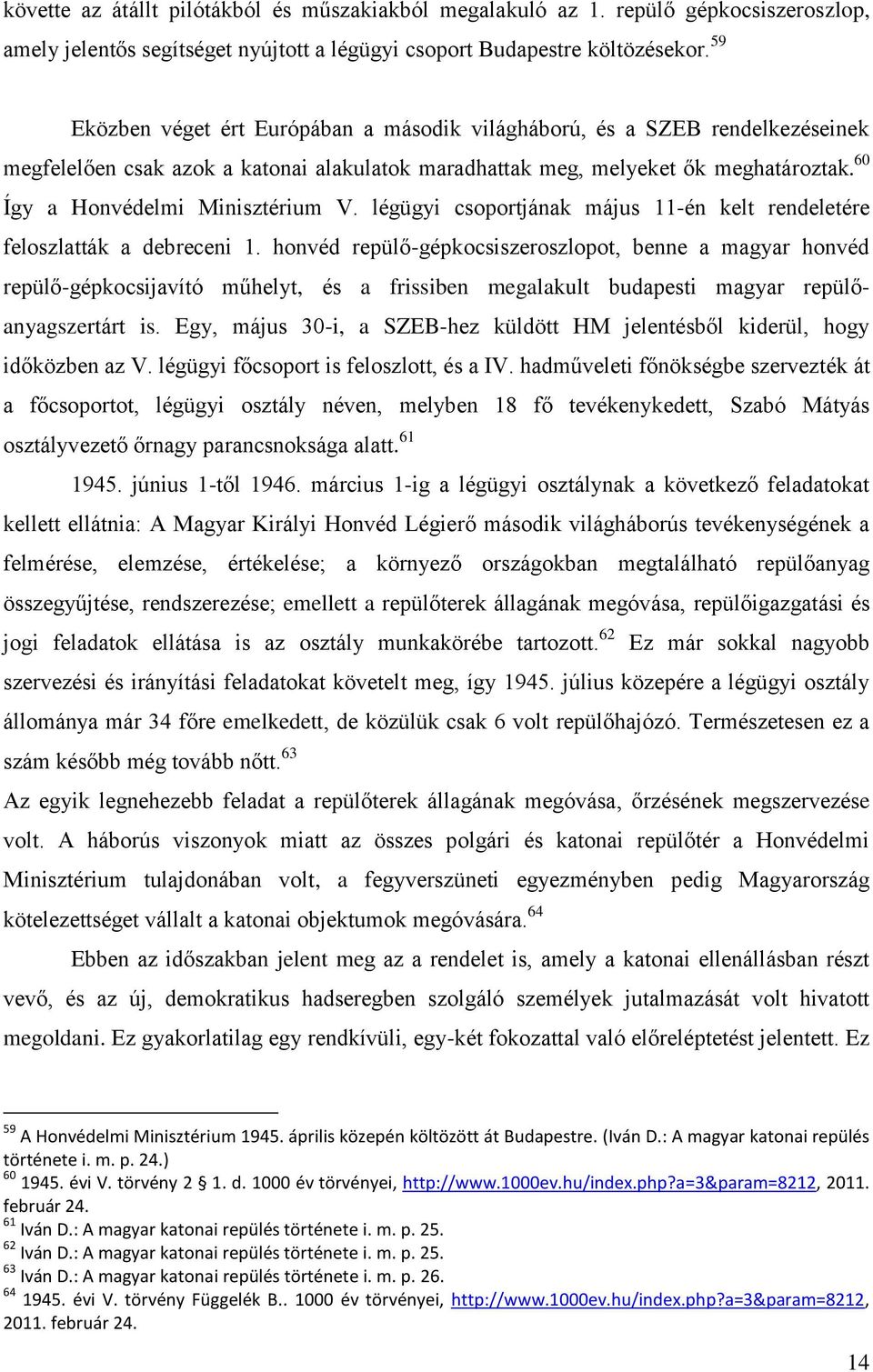 60 Így a Honvédelmi Minisztérium V. légügyi csoportjának május 11-én kelt rendeletére feloszlatták a debreceni 1.