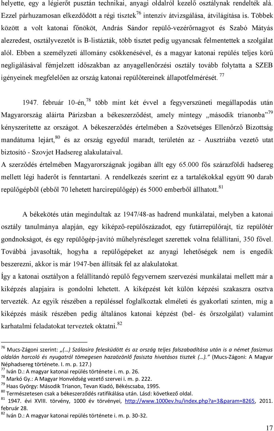 Ebben a személyzeti állomány csökkenésével, és a magyar katonai repülés teljes körű negligálásával fémjelzett időszakban az anyagellenőrzési osztály tovább folytatta a SZEB igényeinek megfelelően az