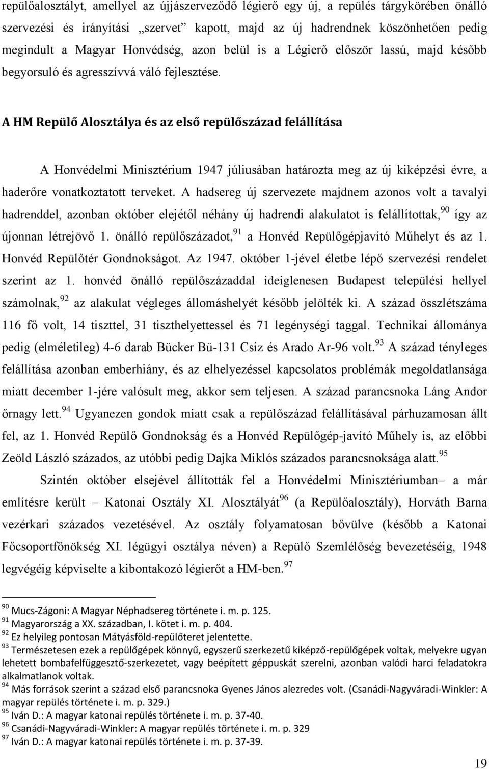 A HM Repülő Alosztálya és az első repülőszázad felállítása A Honvédelmi Minisztérium 1947 júliusában határozta meg az új kiképzési évre, a haderőre vonatkoztatott terveket.