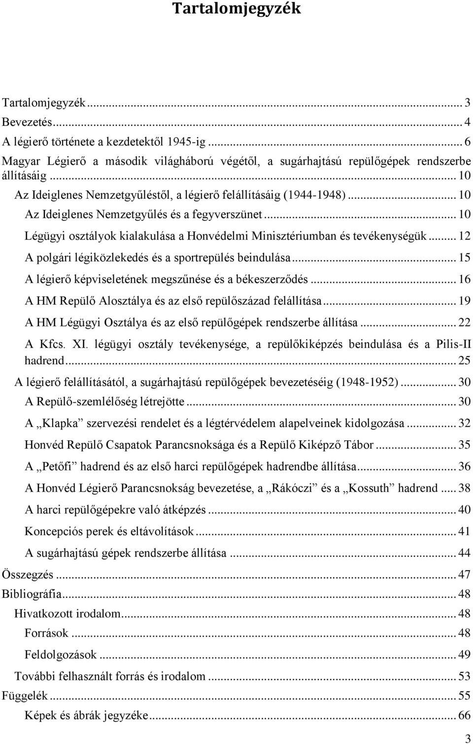.. 10 Légügyi osztályok kialakulása a Honvédelmi Minisztériumban és tevékenységük... 12 A polgári légiközlekedés és a sportrepülés beindulása.