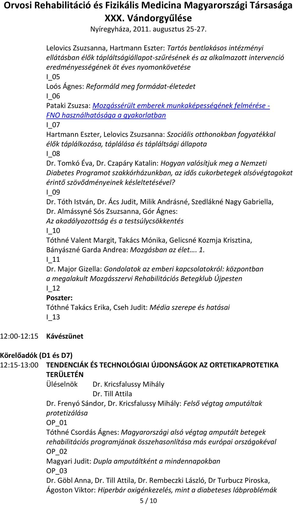 Lelovics Zsuzsanna: Szociális otthonokban fogyatékkal élők táplálkozása, táplálása és tápláltsági állapota I_08 Dr. Tomkó Éva, Dr.