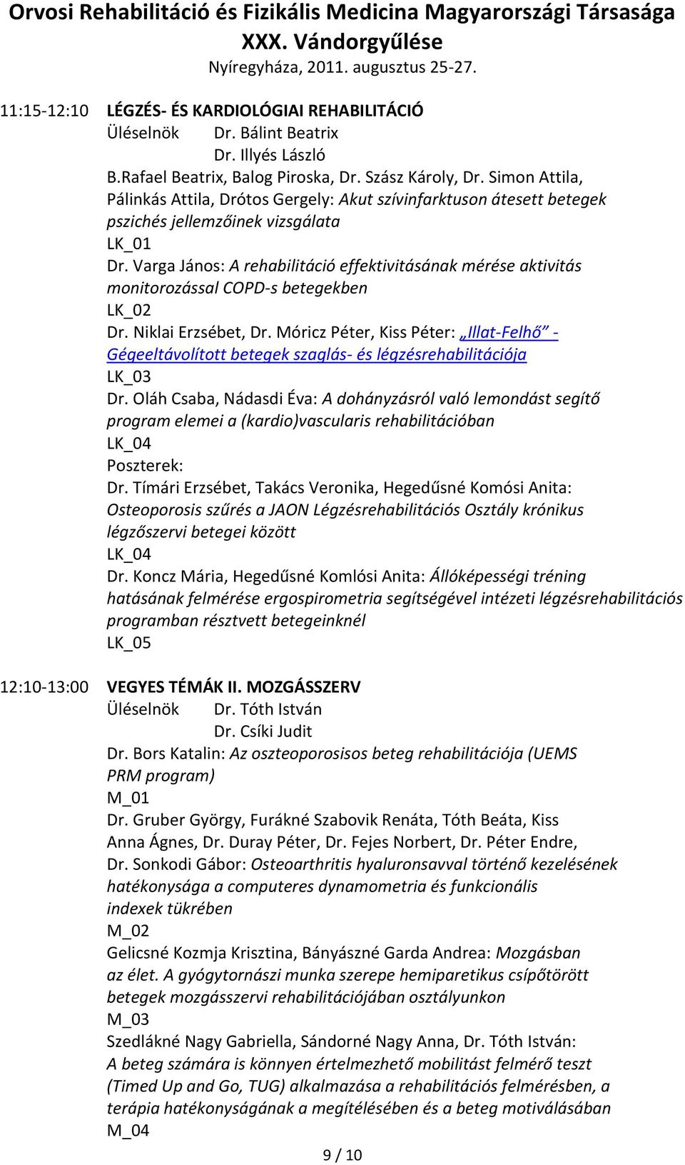 Varga János: A rehabilitáció effektivitásának mérése aktivitás monitorozással COPD-s betegekben LK_02 Dr. Niklai Erzsébet, Dr.