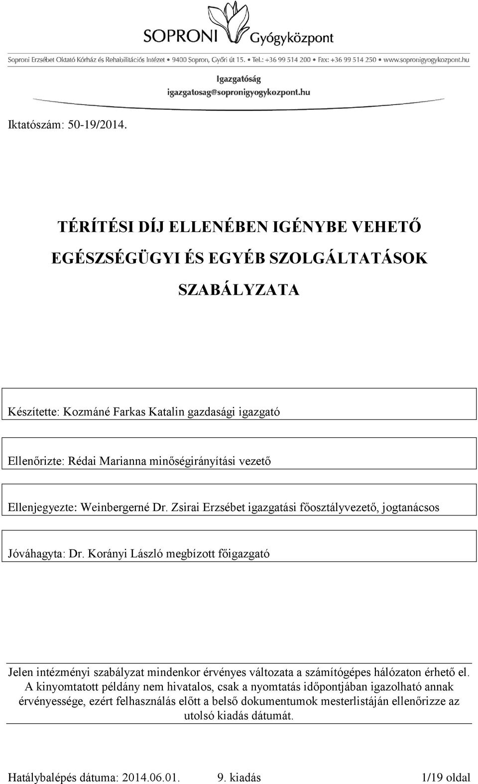 minőségirányítási vezető Ellenjegyezte: Weinbergerné Dr. Zsirai Erzsébet igazgatási főosztályvezető, jogtanácsos Jóváhagyta: Dr.