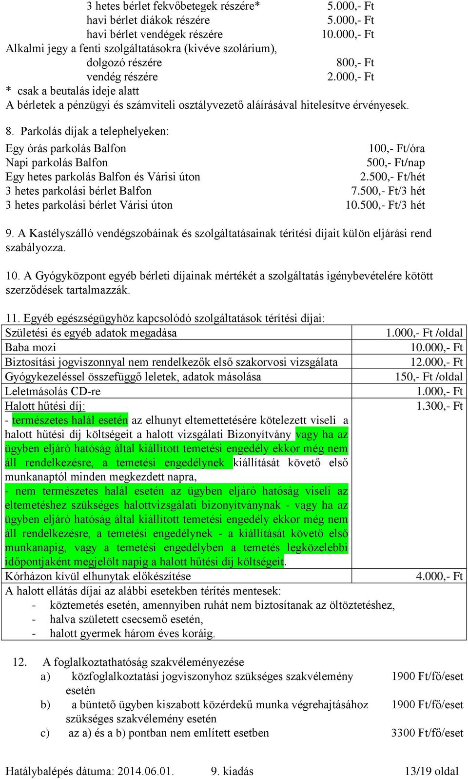 000,- Ft * csak a beutalás ideje alatt A bérletek a pénzügyi és számviteli osztályvezető aláírásával hitelesítve érvényesek. 8.