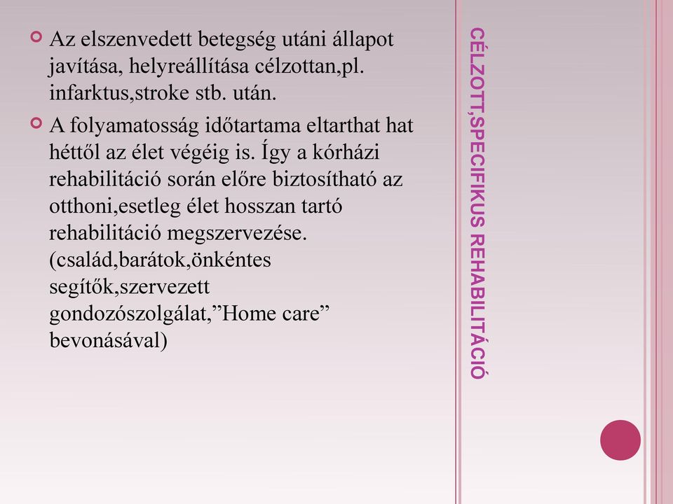 Így a kórházi rehabilitáció során előre biztosítható az otthoni,esetleg élet hosszan tartó