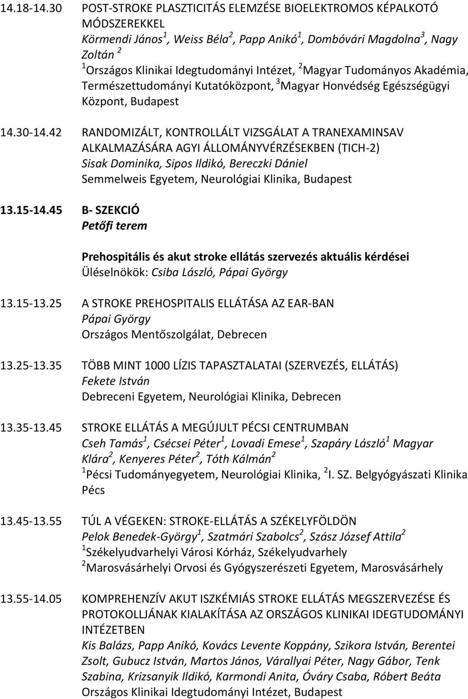 2 Magyar Tudományos Akadémia, Természettudományi Kutatóközpont, 3 Magyar Honvédség Egészségügyi Központ, Budapest 14.30 14.