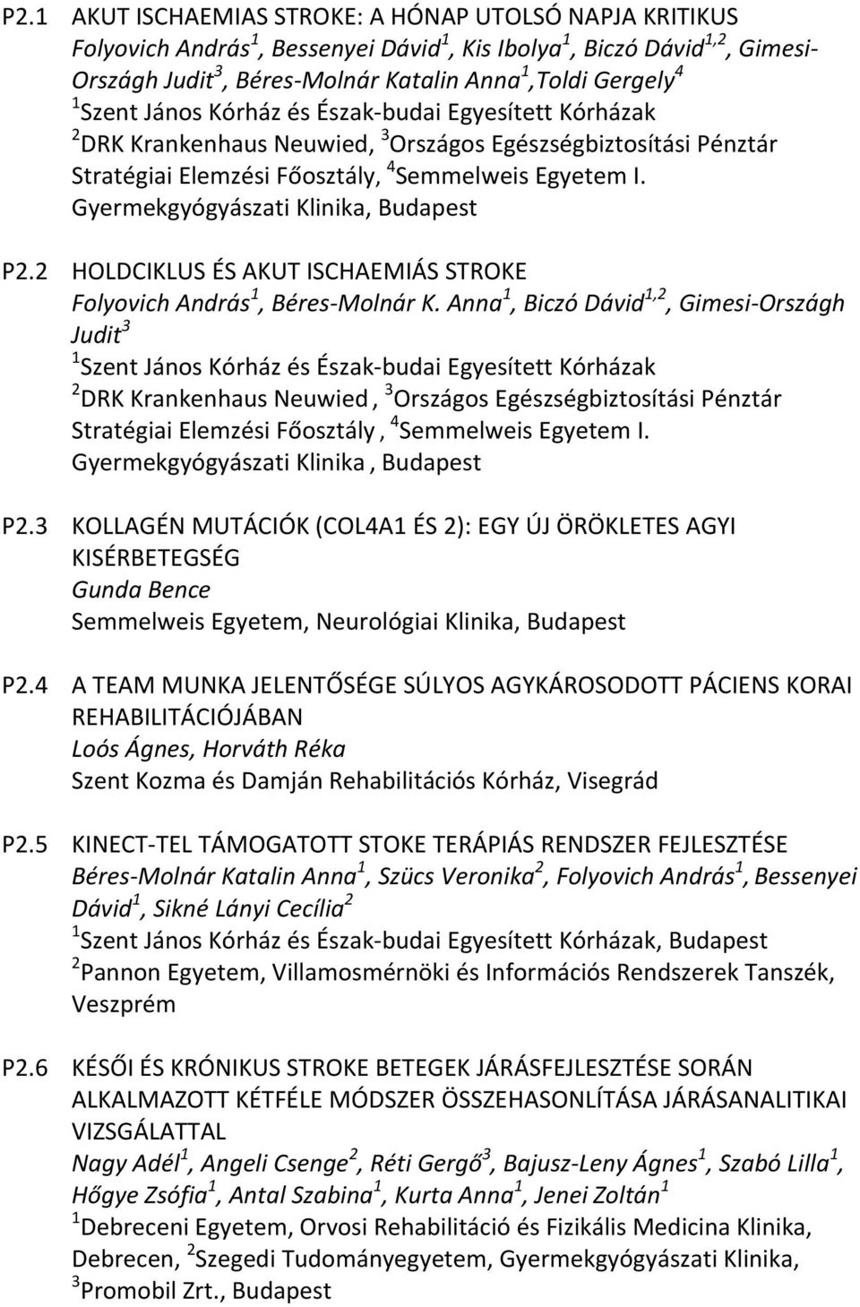 Gyermekgyógyászati Klinika, Budapest P2.2 HOLDCIKLUS ÉS AKUT ISCHAEMIÁS STROKE Folyovich András 1, Béres Molnár K.