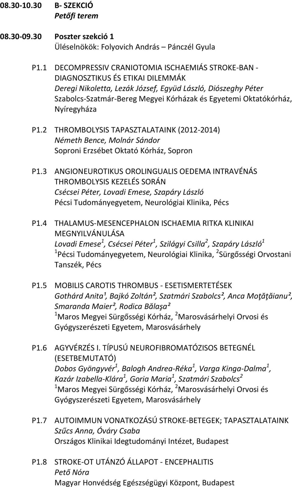 Oktatókórház, Nyíregyháza P1.2 THROMBOLYSIS TAPASZTALATAINK (2012 2014) Németh Bence, Molnár Sándor Soproni Erzsébet Oktató Kórház, Sopron P1.