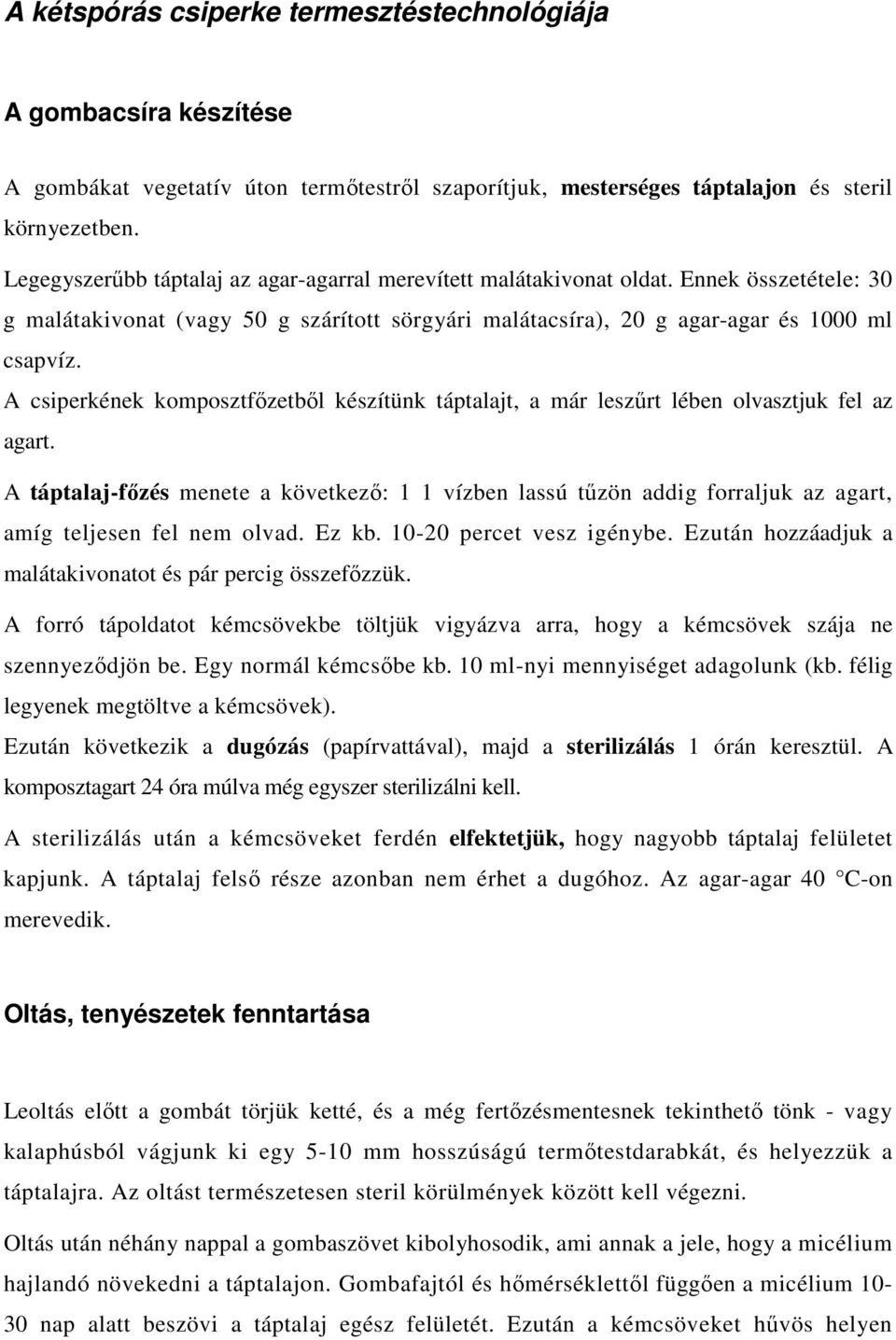 A csiperkének komposztfőzetből készítünk táptalajt, a már leszűrt lében olvasztjuk fel az agart.
