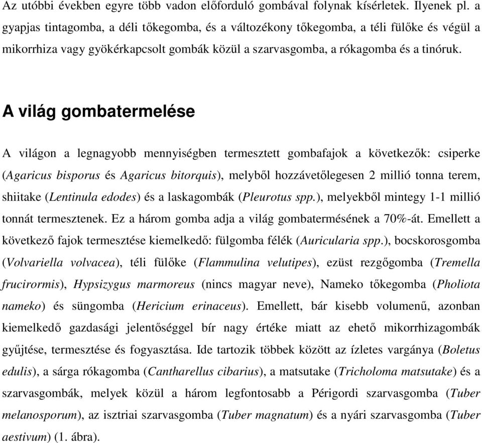 A világ gombatermelése A világon a legnagyobb mennyiségben termesztett gombafajok a következők: csiperke (Agaricus bisporus és Agaricus bitorquis), melyből hozzávetőlegesen 2 millió tonna terem,