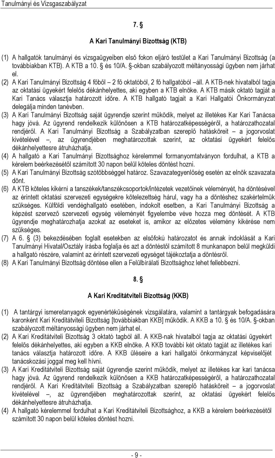 A KTB-nek hivatalból tagja az oktatási ügyekért felelős dékánhelyettes, aki egyben a KTB elnöke. A KTB másik oktató tagját a Kari Tanács választja határozott időre.