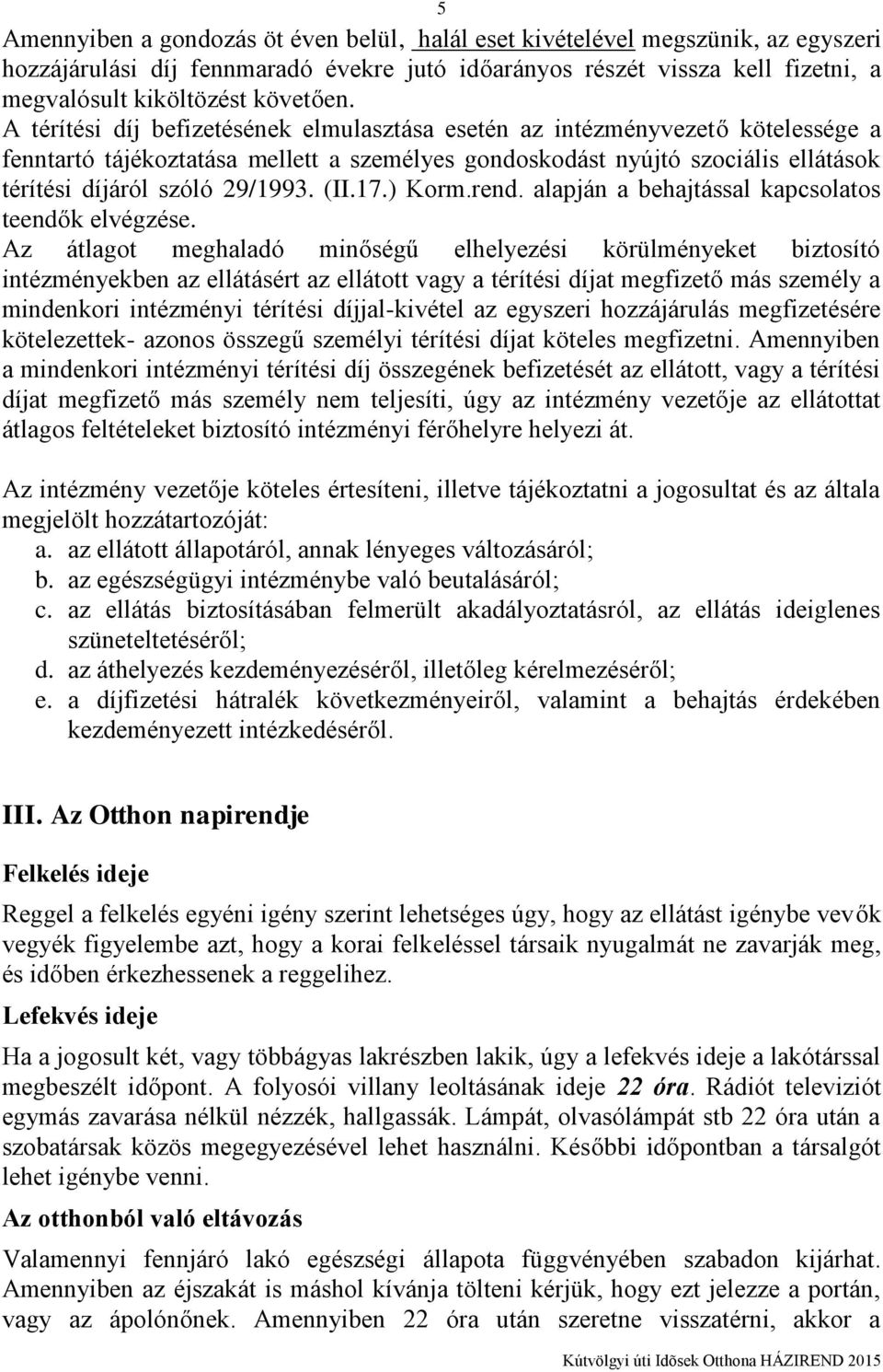 (II.17.) Korm.rend. alapján a behajtással kapcsolatos teendők elvégzése.