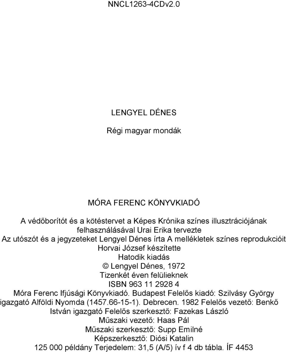 és a jegyzeteket Lengyel Dénes írta A mellékletek színes reprodukcióit Horvai József készítette Hatodik kiadás Lengyel Dénes, 1972 Tizenkét éven felülieknek ISBN 963 11 2928 4