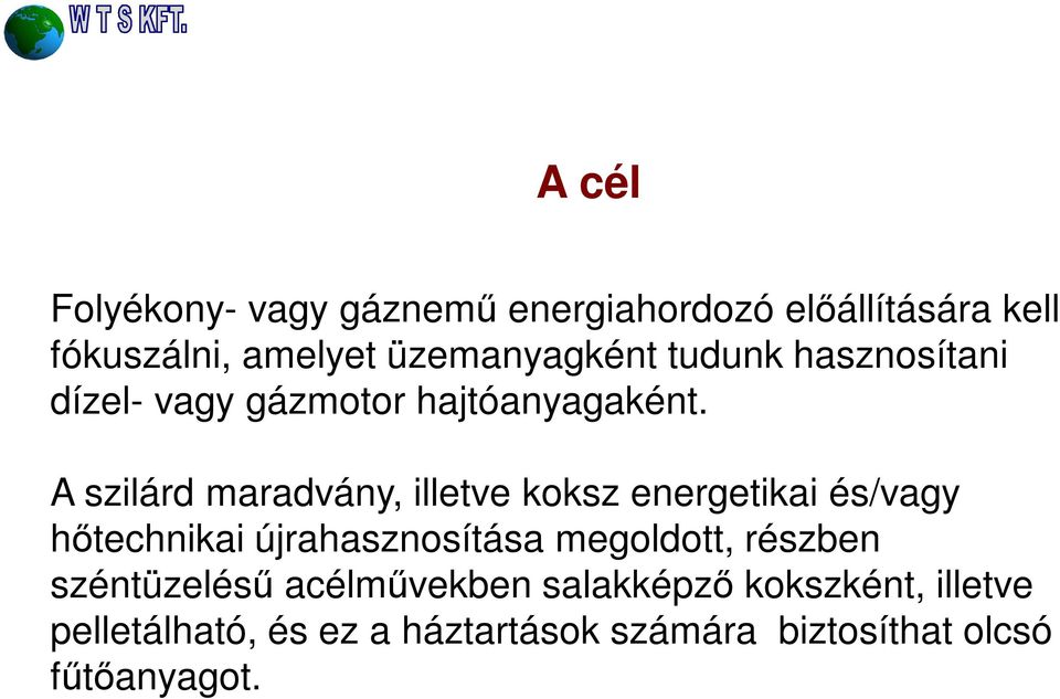 A szilárd maradvány, illetve koksz energetikai és/vagy hőtechnikai újrahasznosítása megoldott,