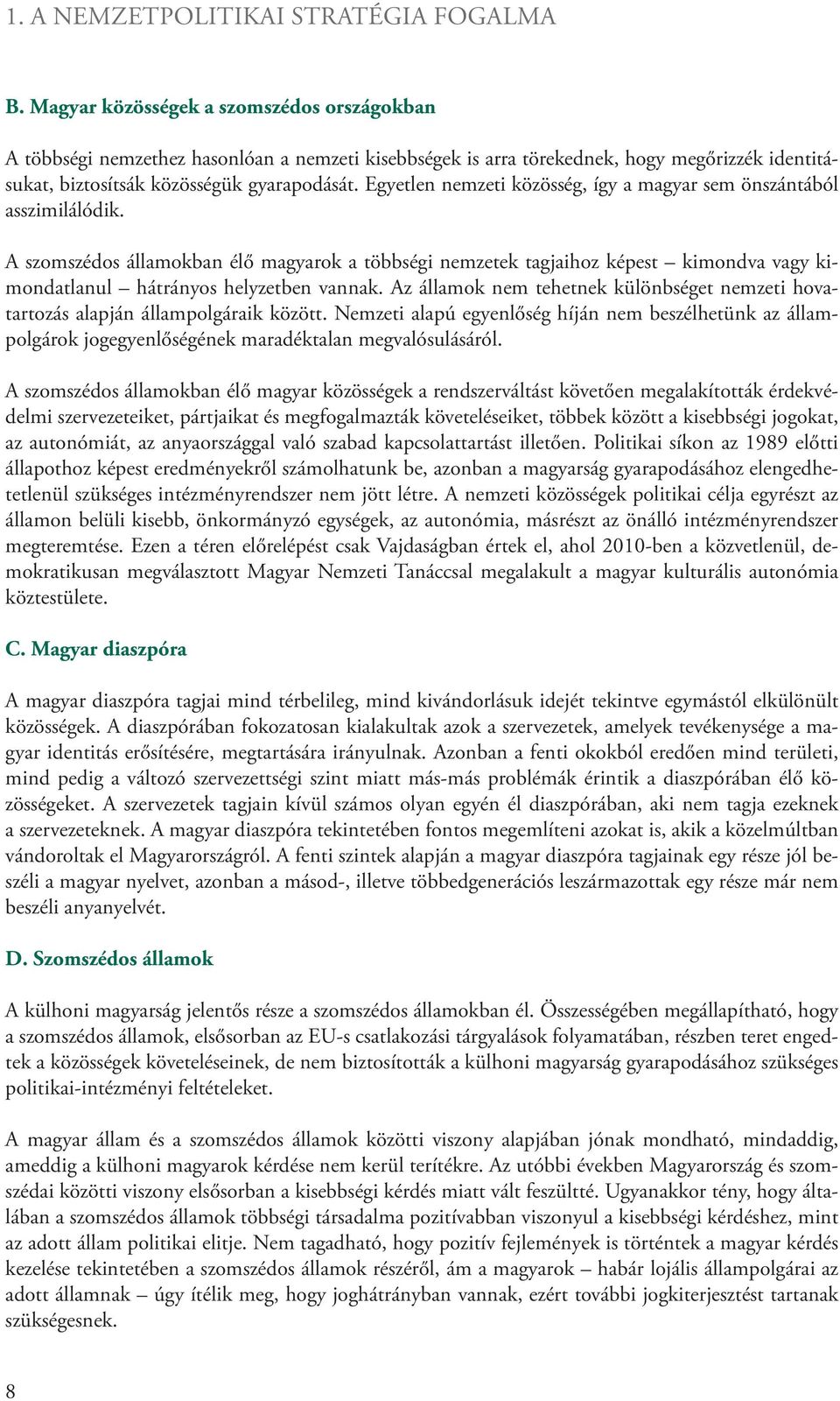Egyetlen nemzeti közösség, így a magyar sem önszántából asszimilálódik.