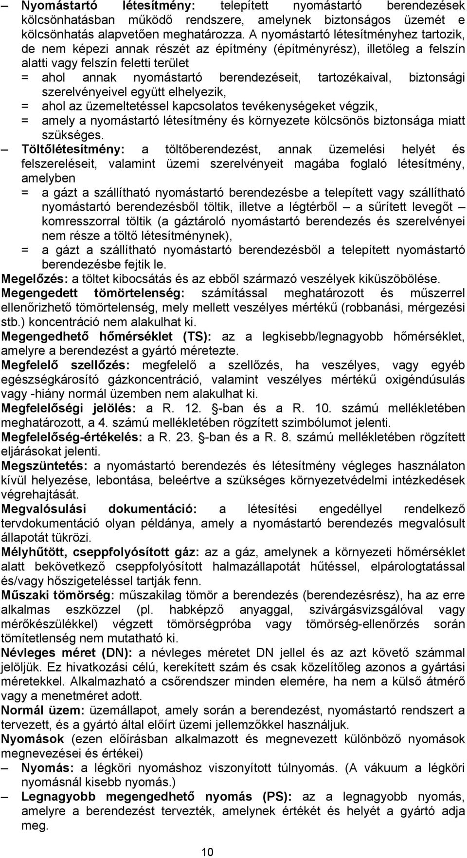 tartozékaival, biztonsági szerelvényeivel együtt elhelyezik, = ahol az üzemeltetéssel kapcsolatos tevékenységeket végzik, = amely a nyomástartó létesítmény és környezete kölcsönös biztonsága miatt