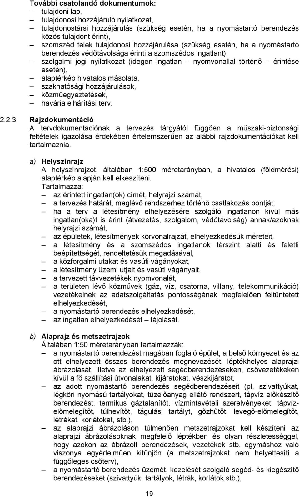alaptérkép hivatalos másolata, szakhatósági hozzájárulások, közműegyeztetések, havária elhárítási terv. 2.2.3.