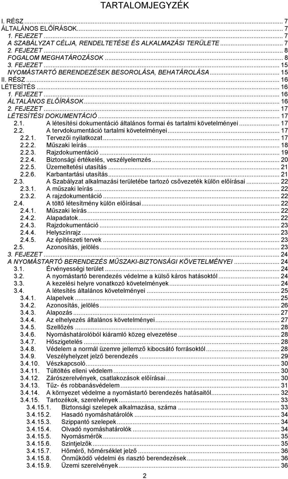 .. 17 2.2. A tervdokumentáció tartalmi követelményei... 17 2.2.1. Tervezői nyilatkozat... 17 2.2.2. Műszaki leírás... 18 2.2.3. Rajzdokumentáció... 19 2.2.4. Biztonsági értékelés, veszélyelemzés.