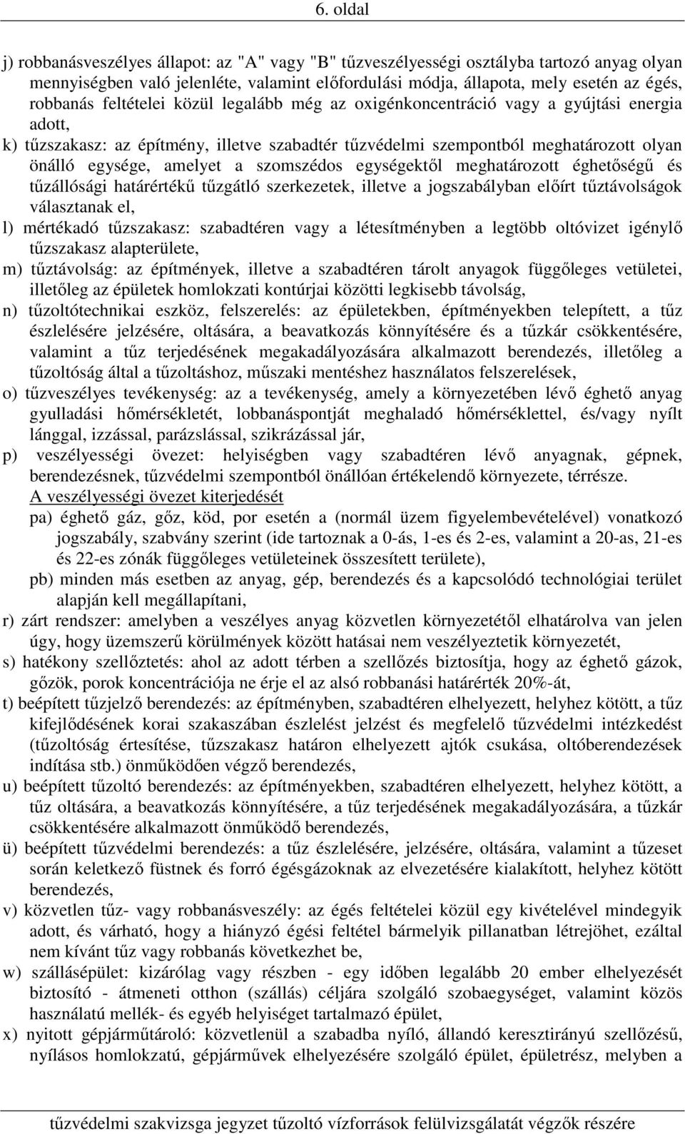 szomszédos egységektől meghatározott éghetőségű és tűzállósági határértékű tűzgátló szerkezetek, illetve a jogszabályban előírt tűztávolságok választanak el, l) mértékadó tűzszakasz: szabadtéren vagy