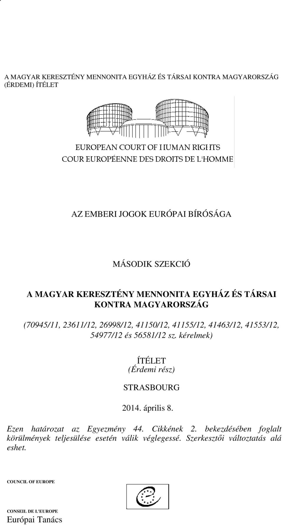 kérelmek) ÍTÉLET (Érdemi rész) STRASBOURG 2014. április 8. Ezen határozat az Egyezmény 44. Cikkének 2.