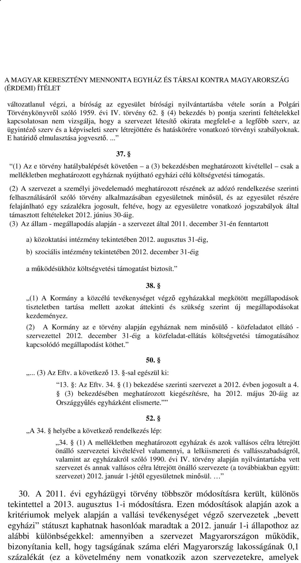 hatáskörére vonatkozó törvényi szabályoknak. E határidő elmulasztása jogvesztő.... 37.