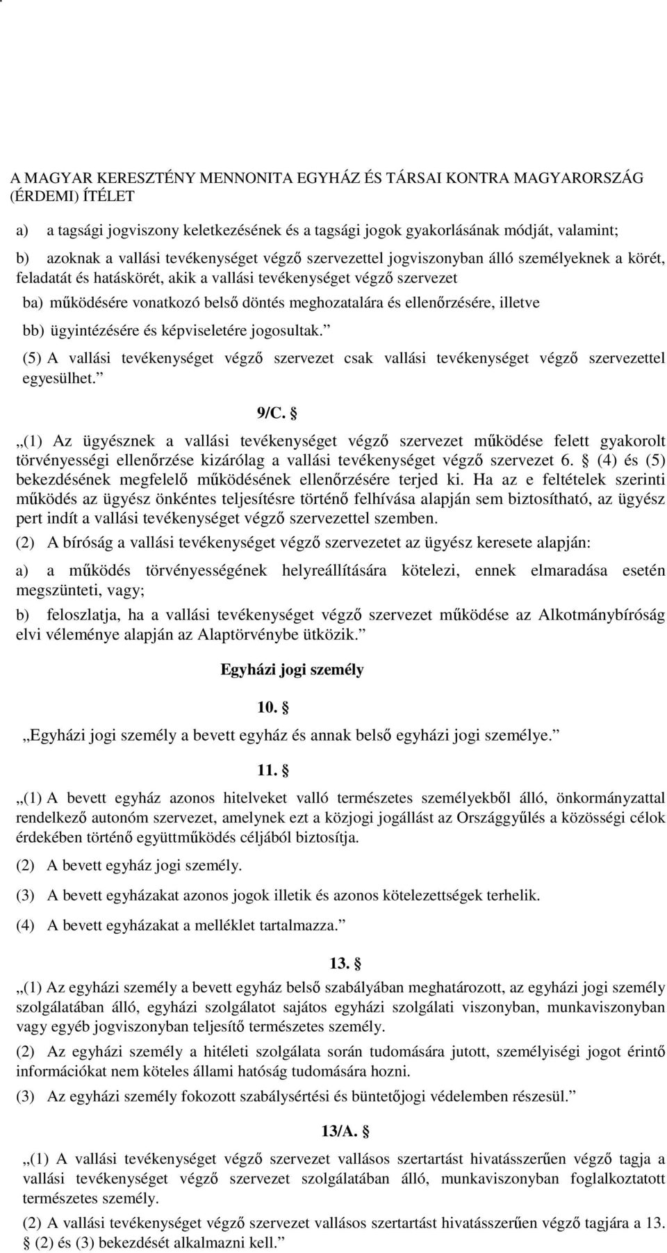(5) A vallási tevékenységet végző szervezet csak vallási tevékenységet végző szervezettel egyesülhet. 9/C.