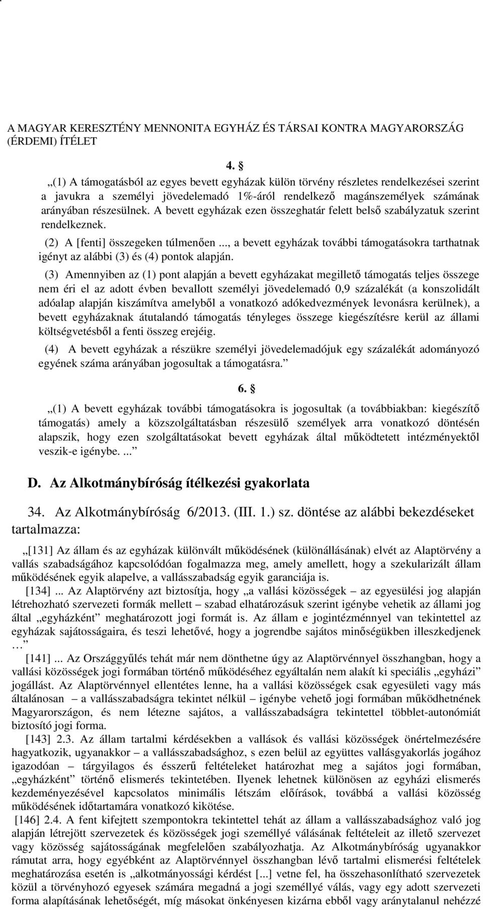 .., a bevett egyházak további támogatásokra tarthatnak igényt az alábbi (3) és (4) pontok alapján.