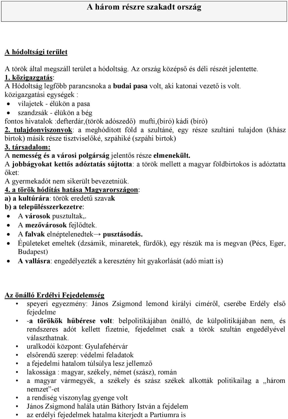 közigazgatási egységek : vilajetek - élükön a pasa szandzsák - élükön a bég fontos hivatalok :defterdár,(török adószedő) mufti,(bíró) kádi (bíró) 2.