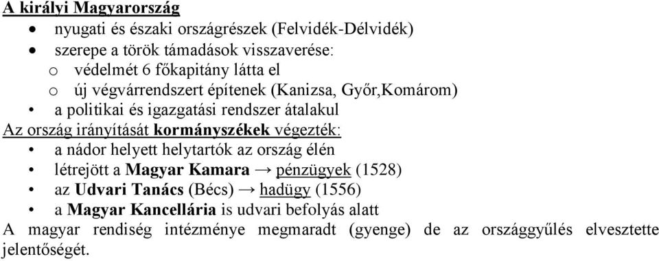 kormányszékek végezték: a nádor helyett helytartók az ország élén létrejött a Magyar Kamara pénzügyek (1528) az Udvari Tanács (Bécs)