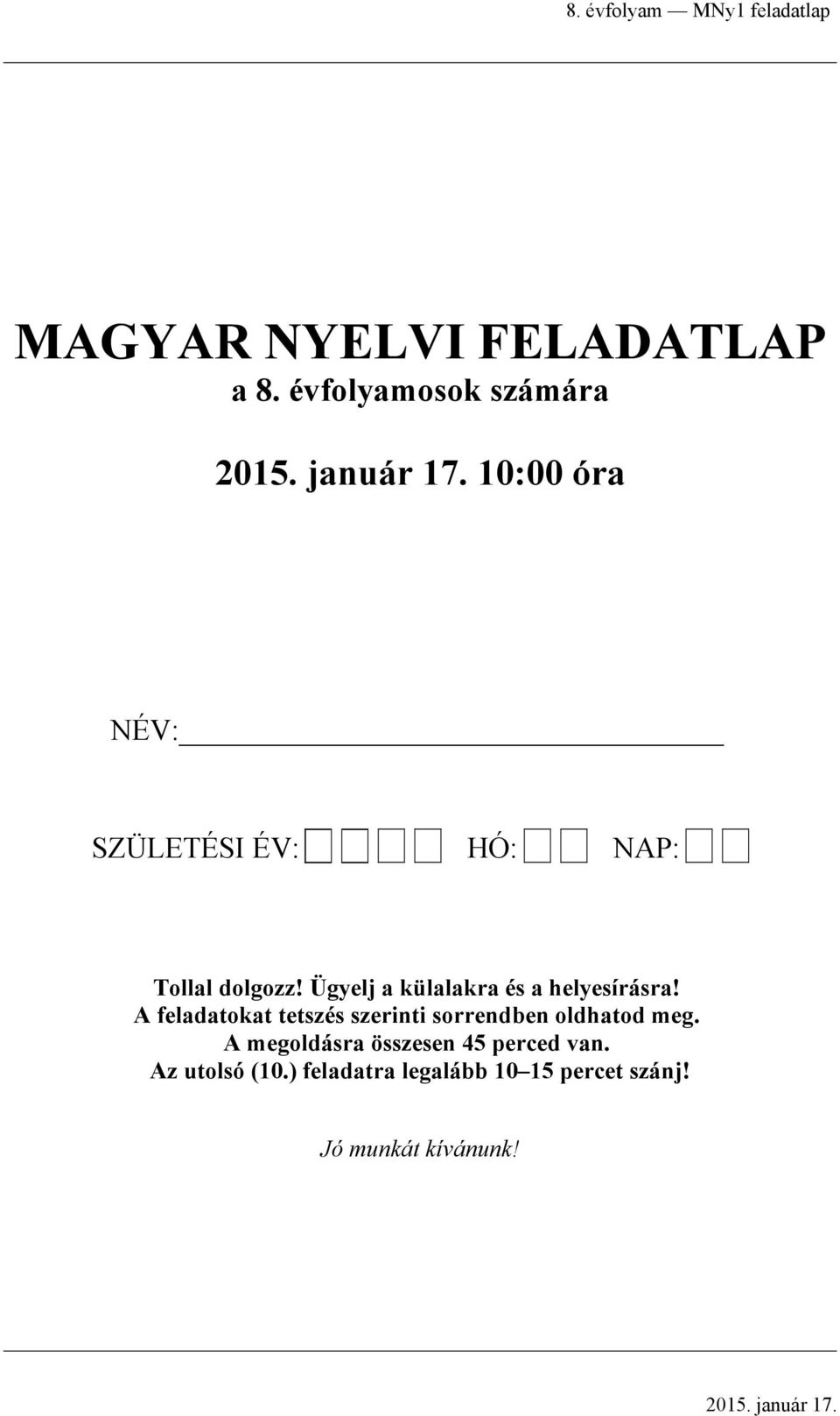 Ügyelj küllkr és helyesírásr! A feldtokt tetszés szerinti sorrenden oldhtod meg.