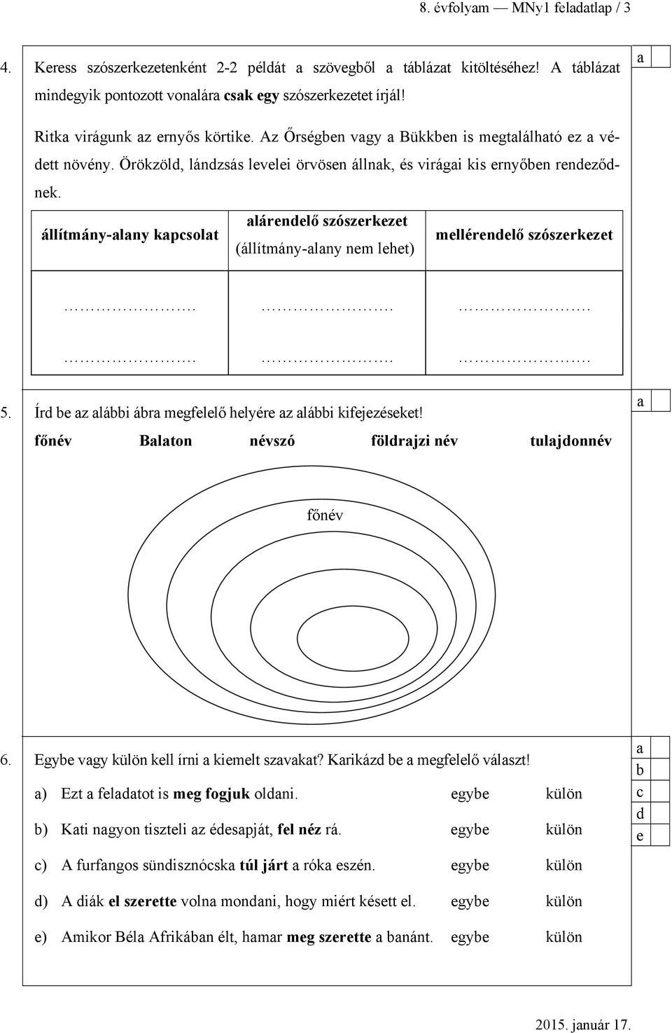 lárendelő szószerkezet állítmány-lny kpcsolt mellérendelő szószerkezet (állítmány-lny nem lehet)...... 5. Írd e z lái ár megfelelő helyére z lái kifejezéseket!