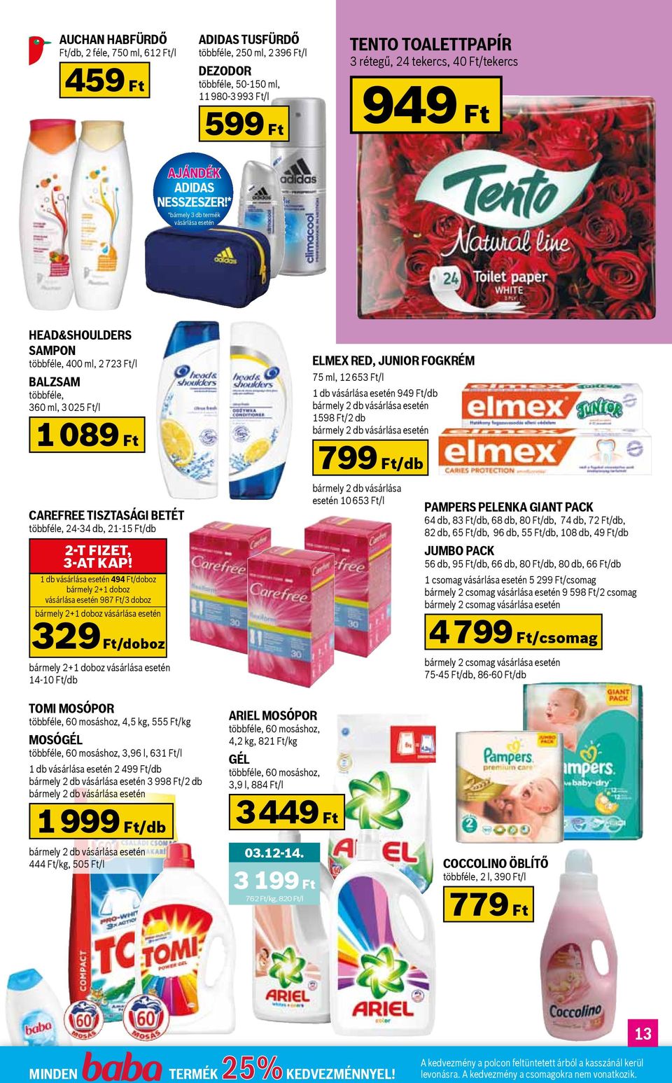 * *bármely 3 db termék vásárlása esetén Head&Shoulders sampon többféle, 400 ml, 2 723 Ft/l balzsam többféle, 360 ml, 3 025 Ft/l 1 089 Ft Elmex Red, junior fogkrém 75 ml, 12 653 Ft/l 1 db vásárlása