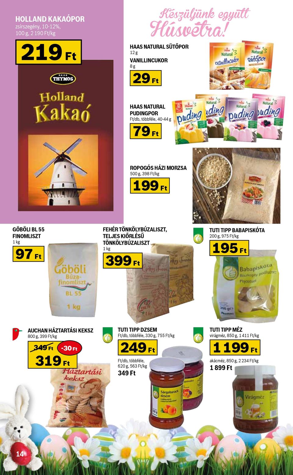 kg 399 Ft Tuti Tipp babapiskóta 200 g, 975 Ft/kg 195 Ft Auchan háztartási keksz 800 g, 399 Ft/kg 349 Ft -30 Ft 319 Ft Tuti Tipp dzsem Ft/db, többféle,