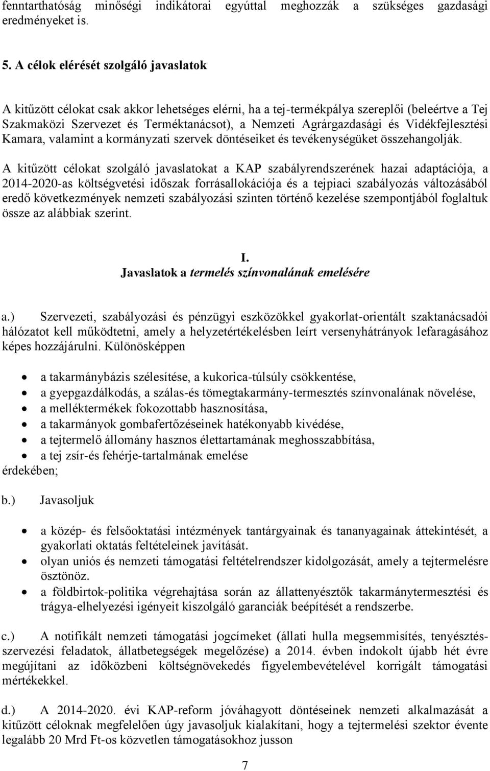 és Vidékfejlesztési Kamara, valamint a kormányzati szervek döntéseiket és tevékenységüket összehangolják.